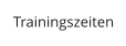 Trainingszeiten